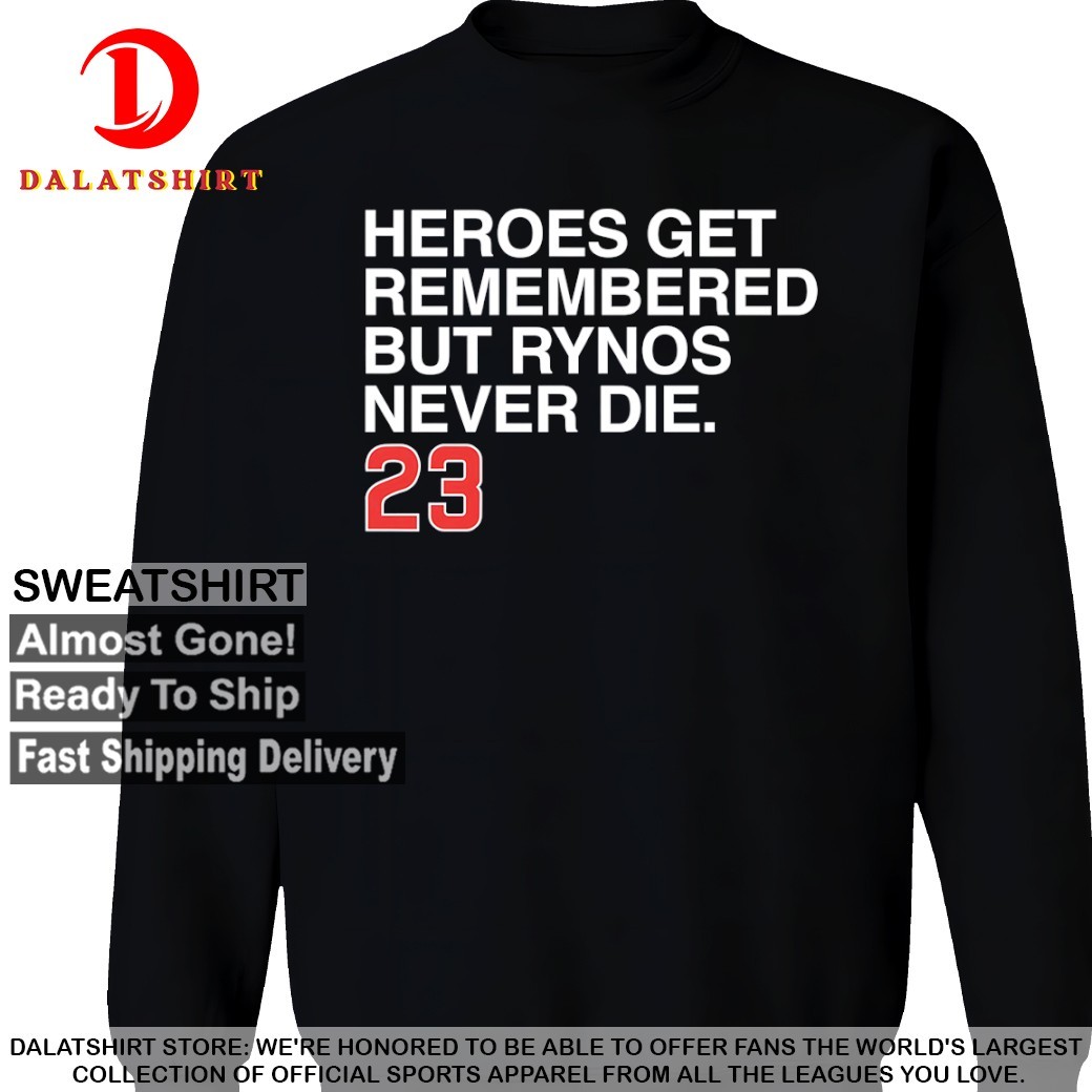 Ryne Sandberg heroes get remembered but Rynos never die Chicago Cubs T-shirts Sweatshirt