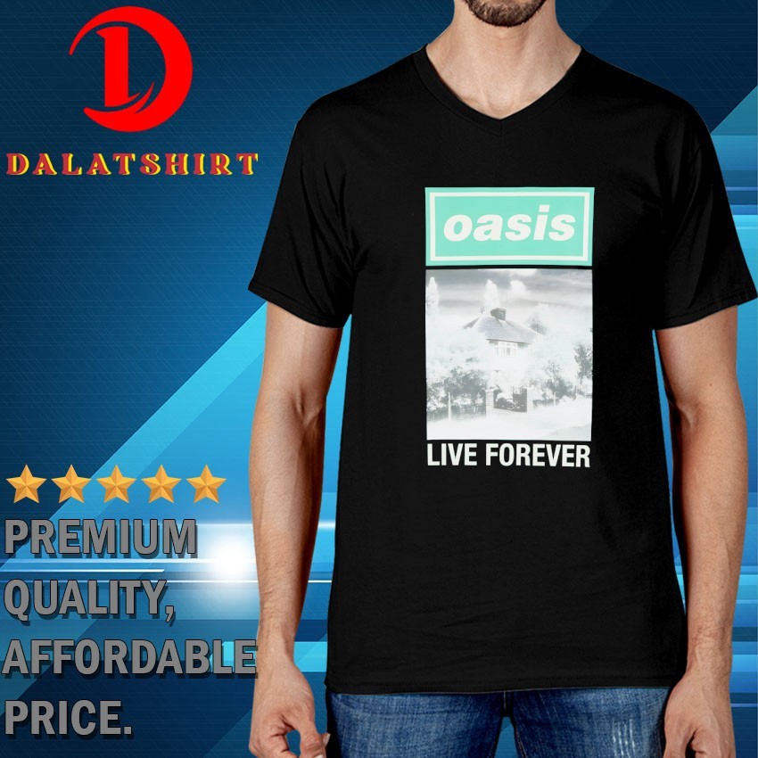Oasis live forever T-shirts - Dalatshirt Store Online Shopping in USA