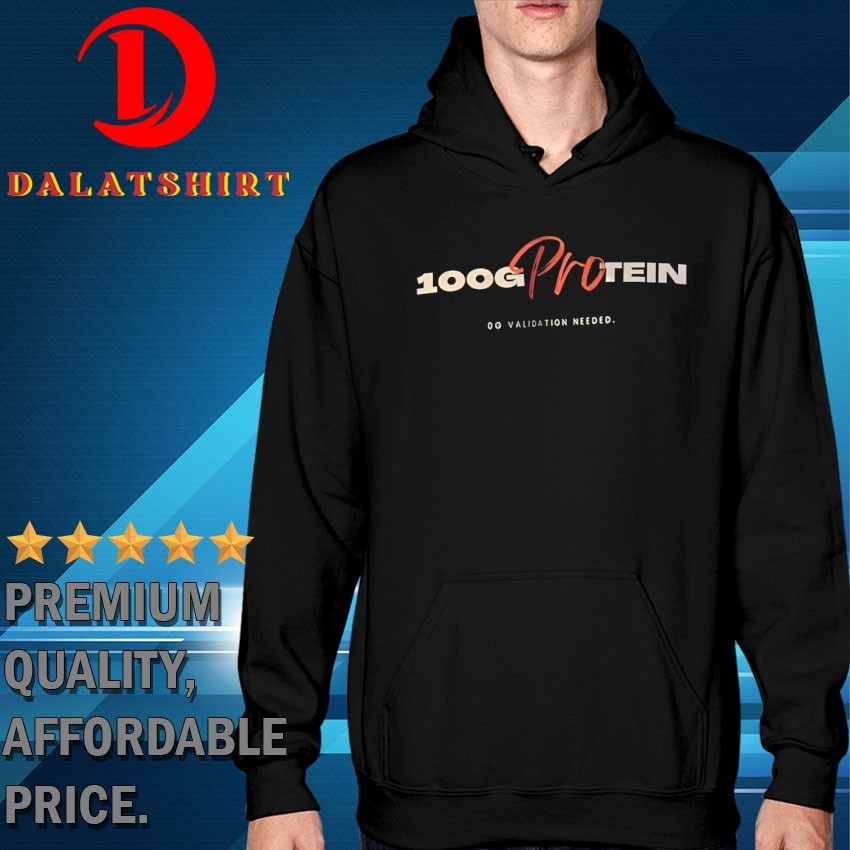 100g protein go validation needed T-shirts Hoodie
