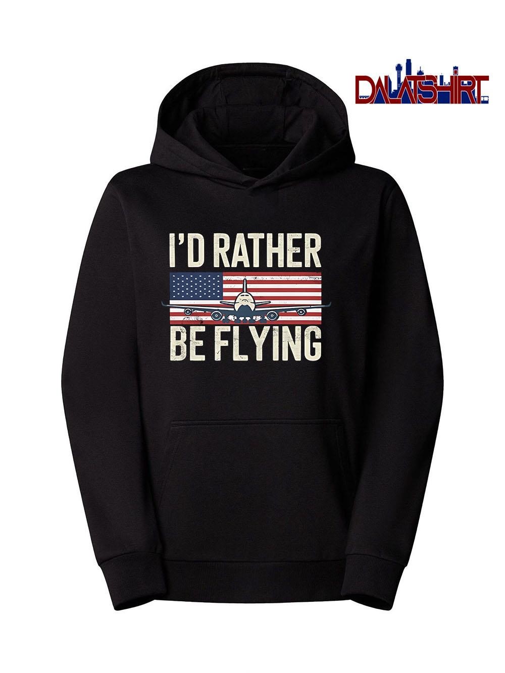 Best I'd Rather Be Flying PilotAmerican Flag hoodie