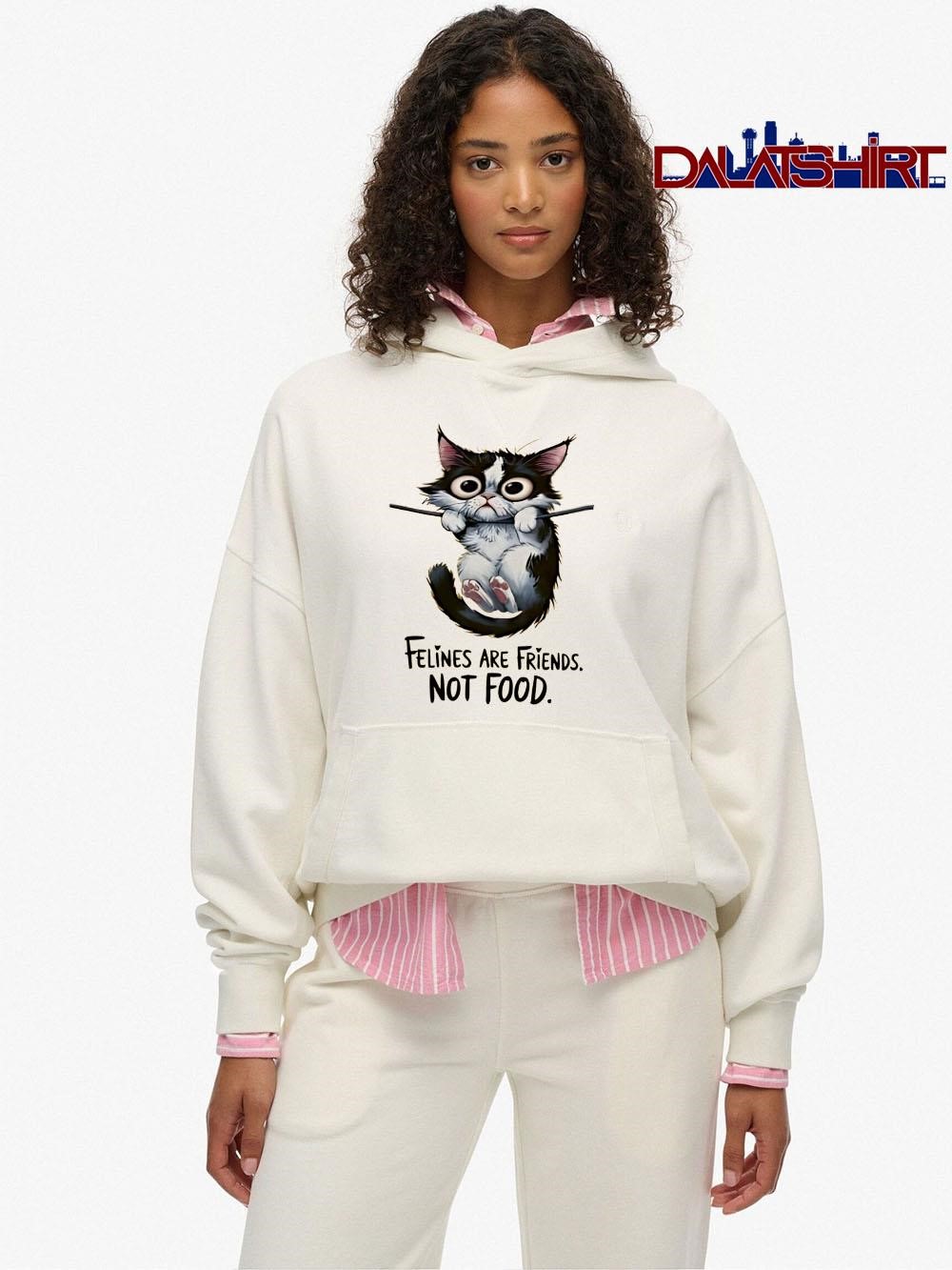 Cat Felines Are Friends Not Food hoodie
