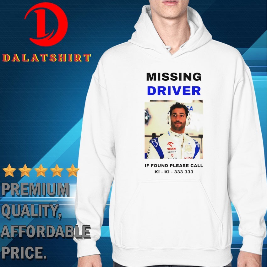 Daniel Ricciardo missing driver if found please call Ki-Ki-333 333 T-shirts Hoodie