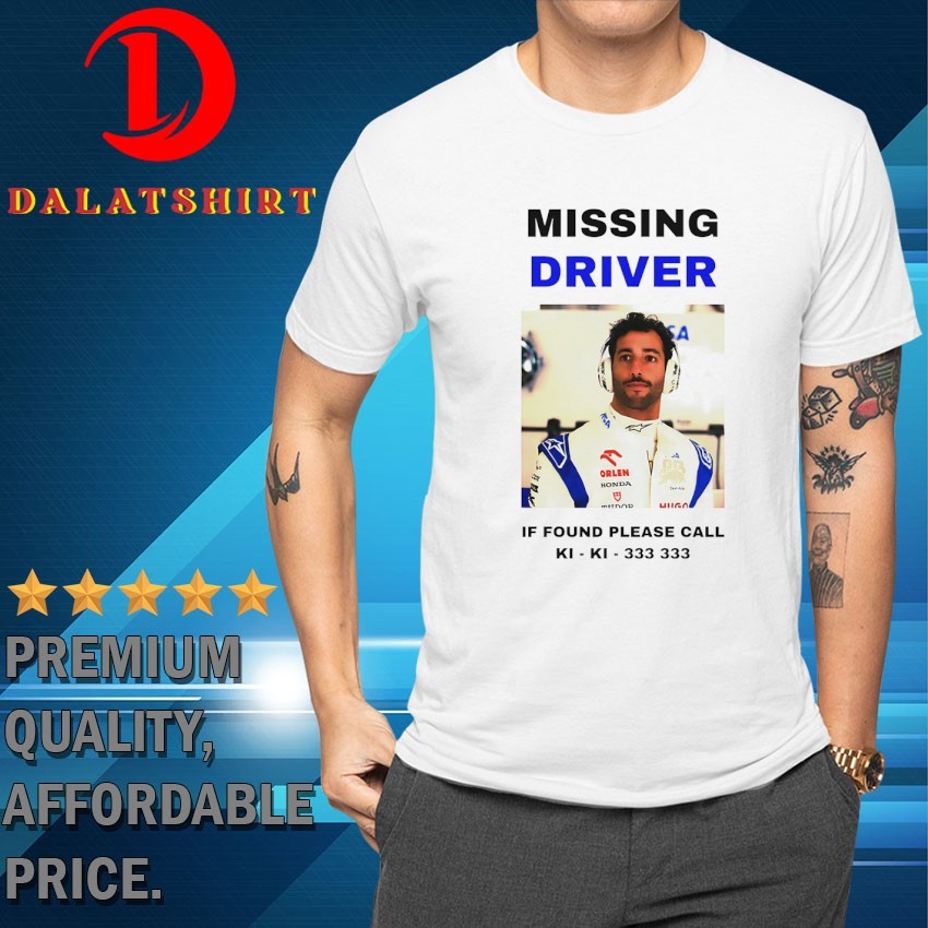Daniel Ricciardo missing driver if found please call Ki-Ki-333 333 T-shirts