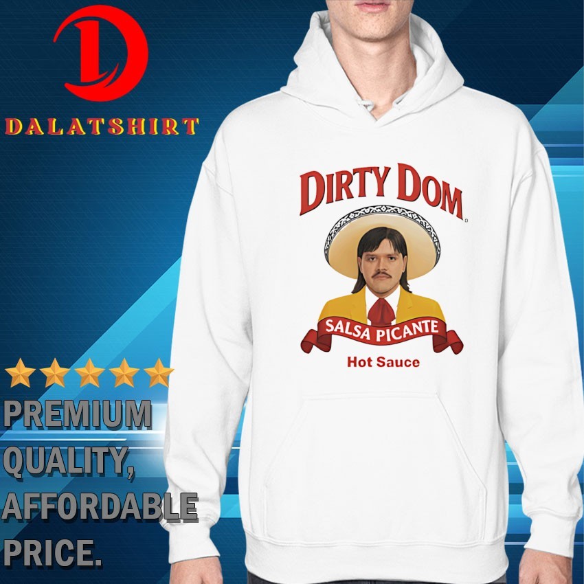 Dirty Dom Salsa Picante hot sauce T-shirts Hoodie
