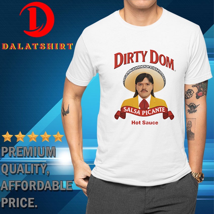 Dirty Dom Salsa Picante hot sauce T-shirts