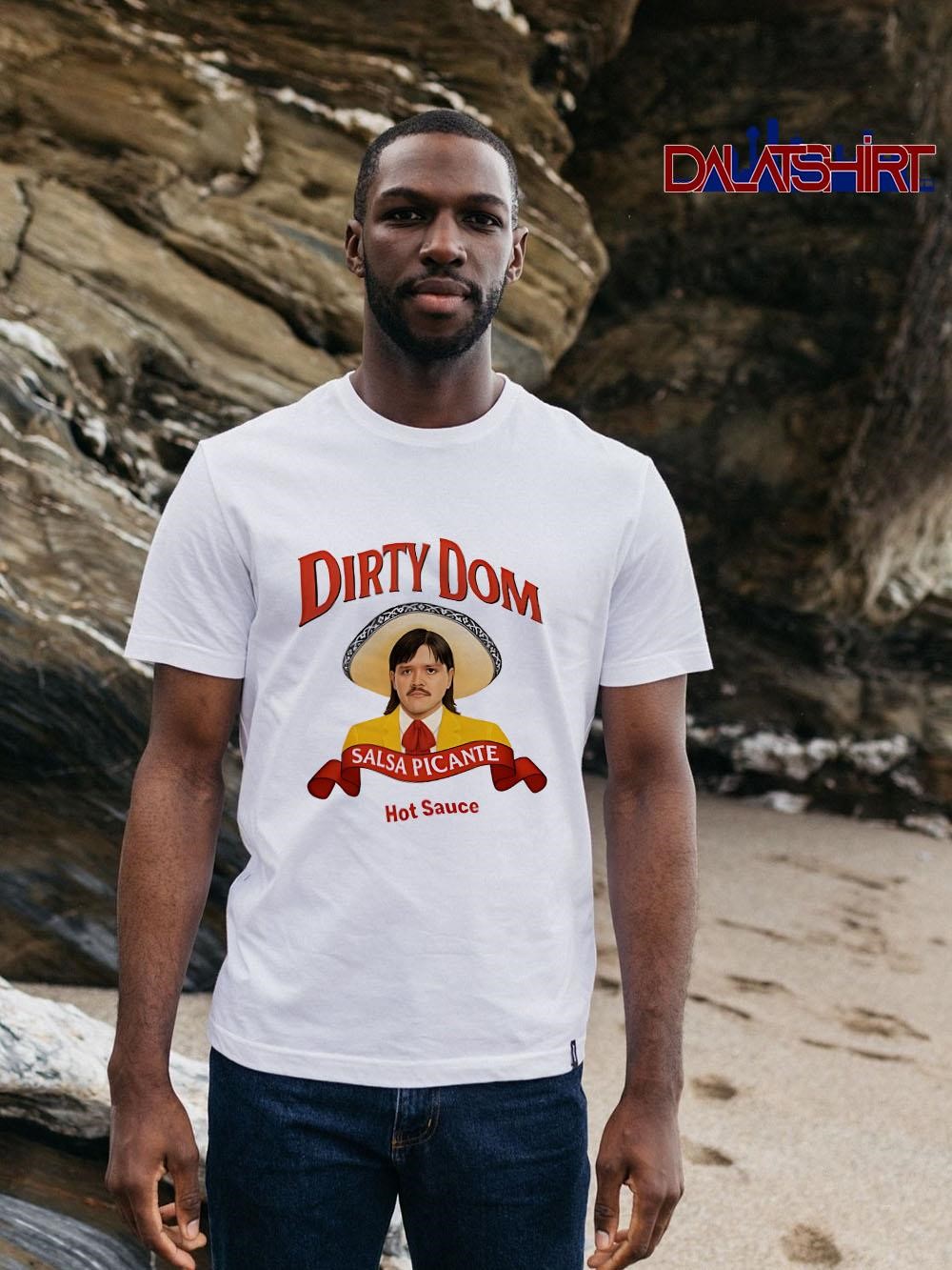 Dirty Dom Tapatio hot Sauce meme shirt