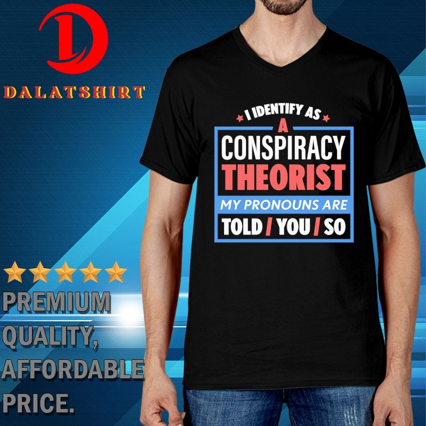 I identify as a conspiracy theorist T-shirts V-Neck-T-Shirt