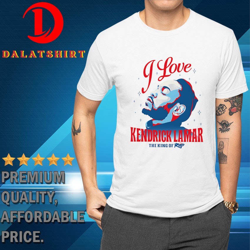 I love Kendrick Lamar the king of rap T-shirts