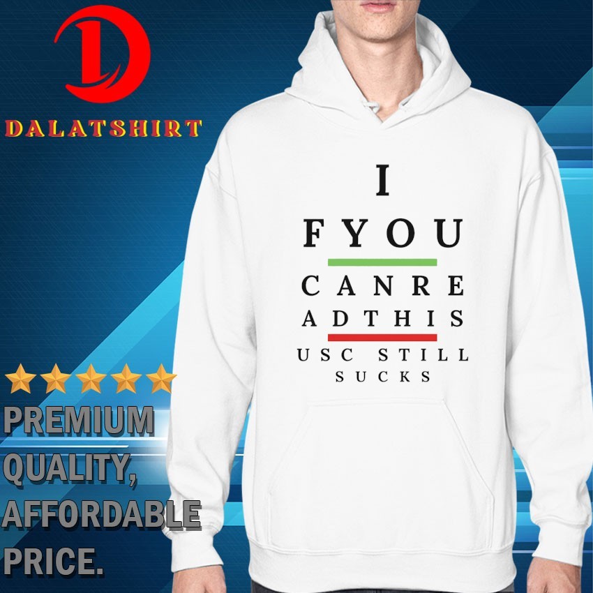 If you can read this USC still sucks T-shirts Hoodie