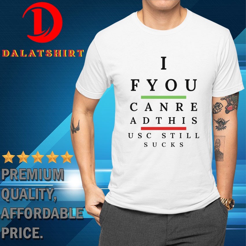 If you can read this USC still sucks T-shirts