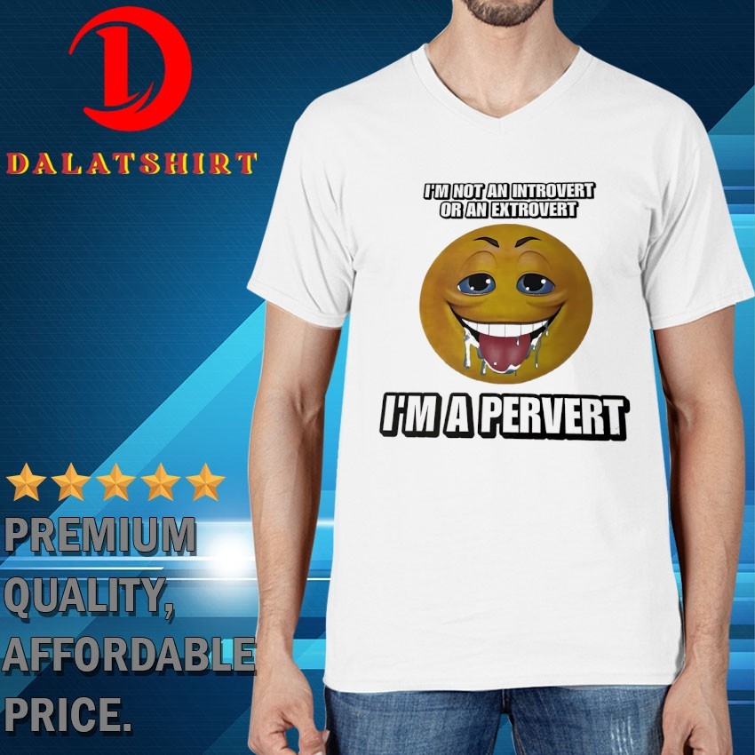 I'm not an introvert or an extrovert I'm a pervert T-shirts V-Neck-T-Shirt