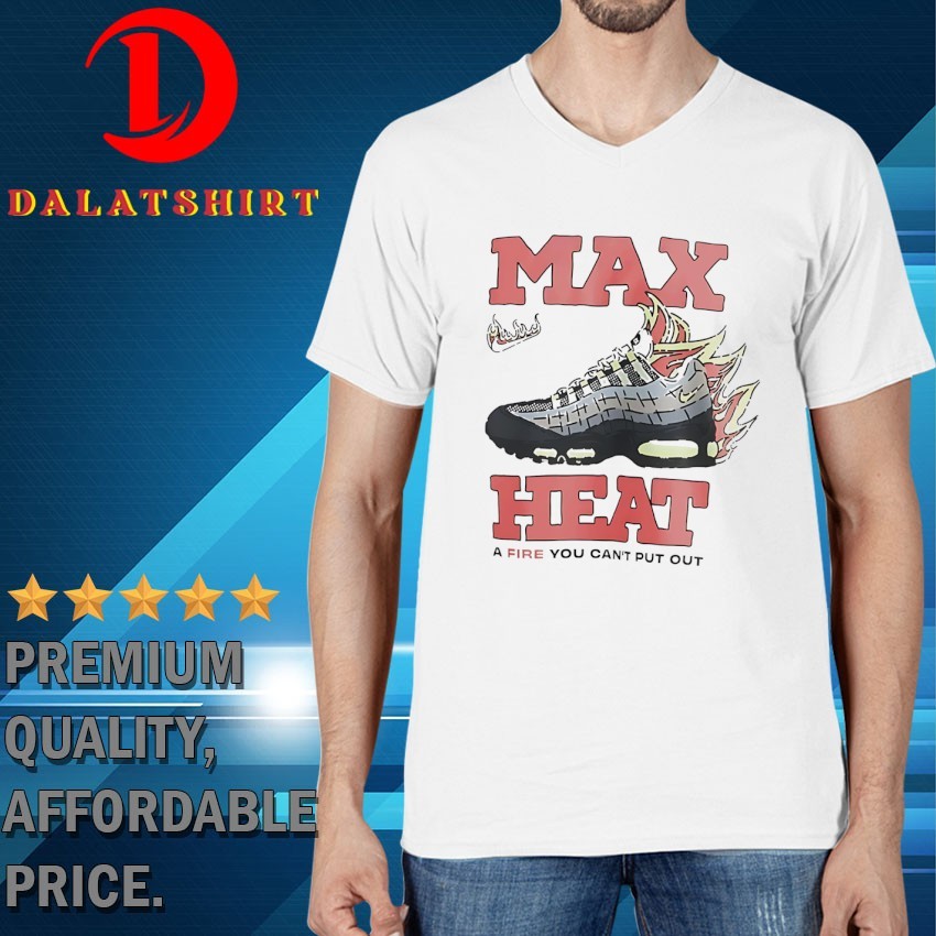 Max heat a fire you can't put out T-shirts V-Neck-T-Shirt