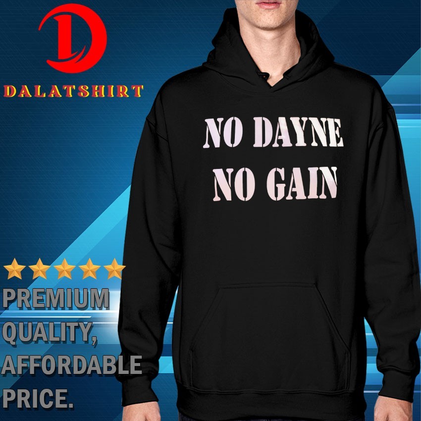 No dayne no gain T-shirts Hoodie