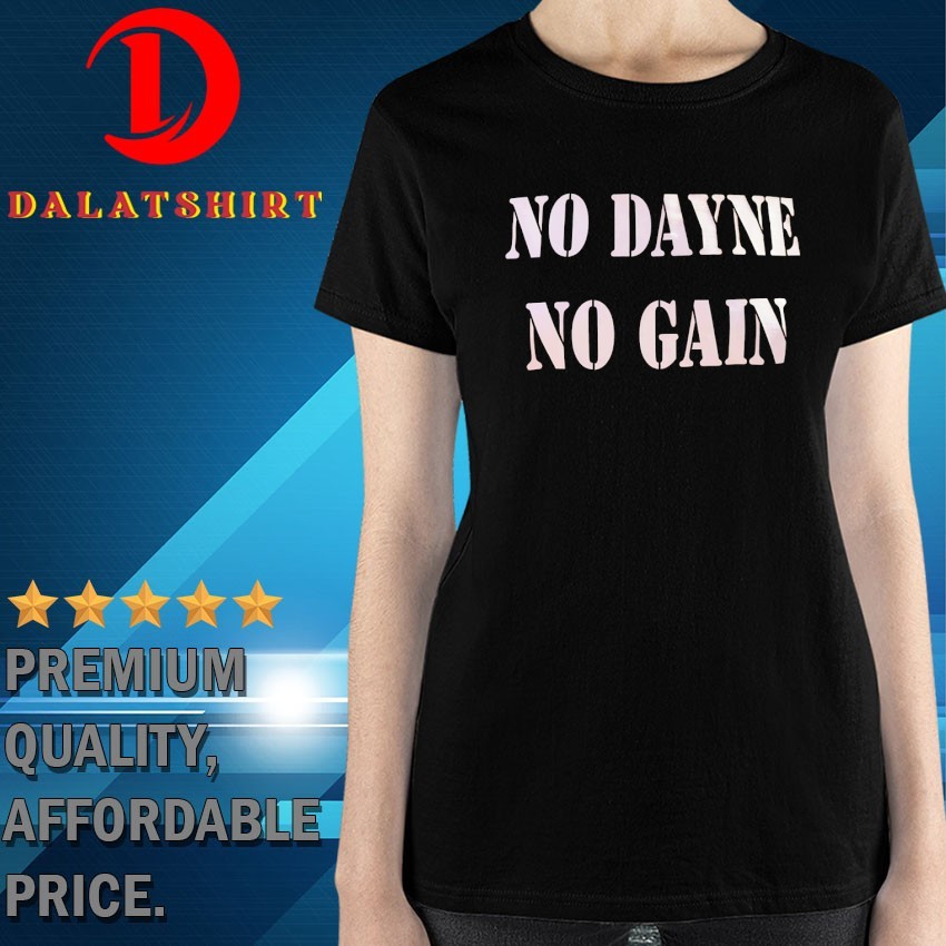 No dayne no gain T-shirts Ladies-Shirt