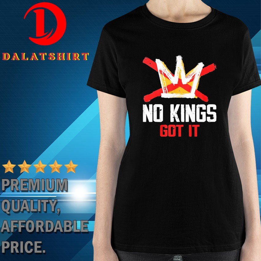 No kings got it T-shirts Ladies-Shirt