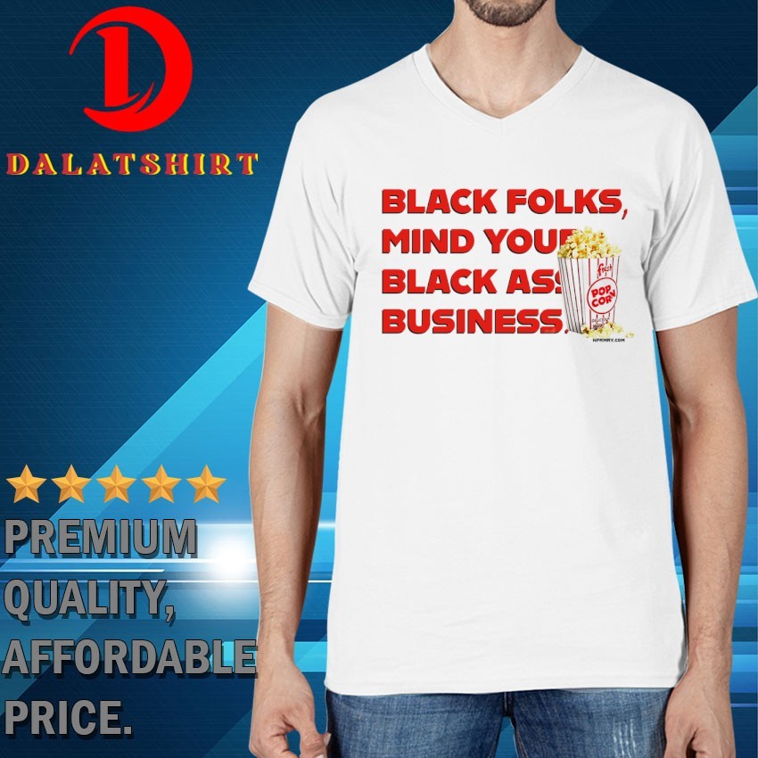 Popcorn black folks mind your black ass business T-shirts V-Neck-T-Shirt