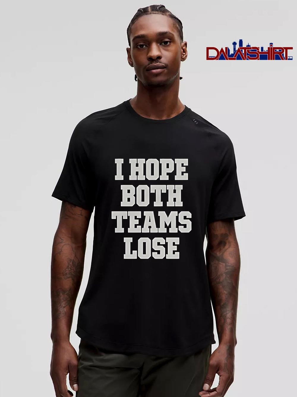 Premium I Hope Both Teams Lose shirt