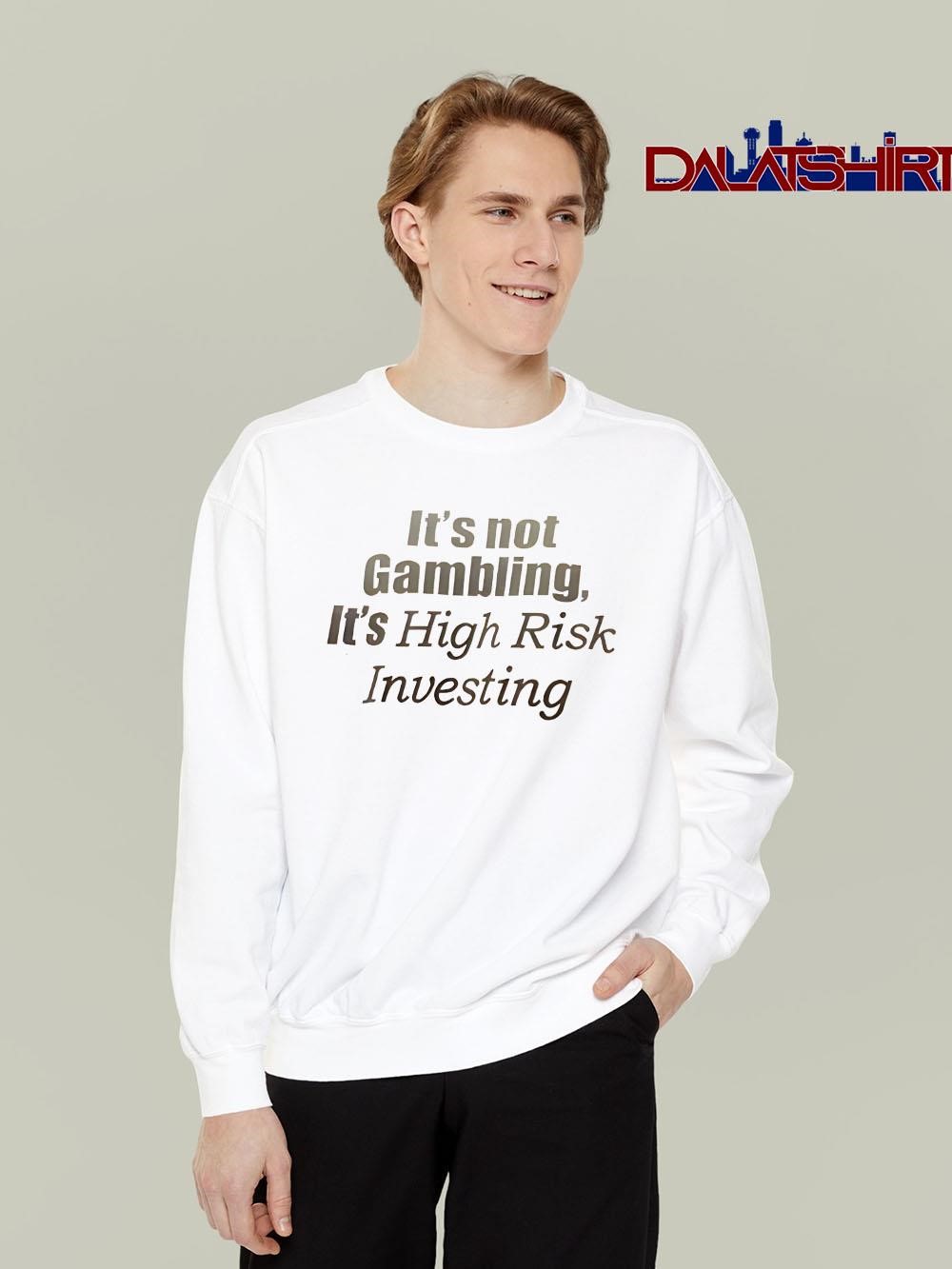 Premium It’s Not Gambling It’s High Risk Investing long-sleeve