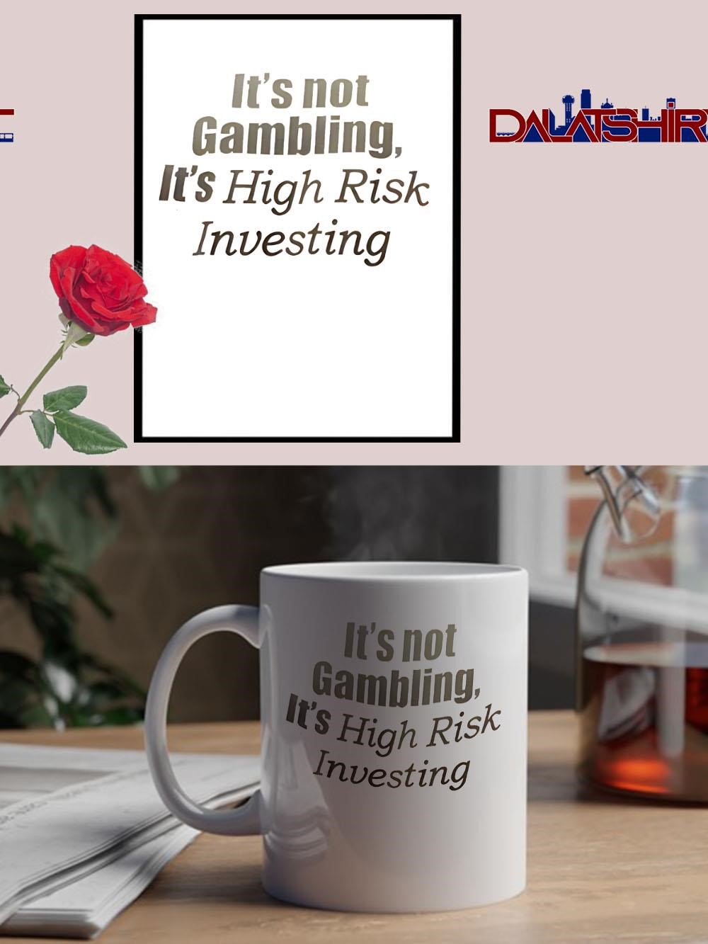 Premium It’s Not Gambling It’s High Risk Investing mug