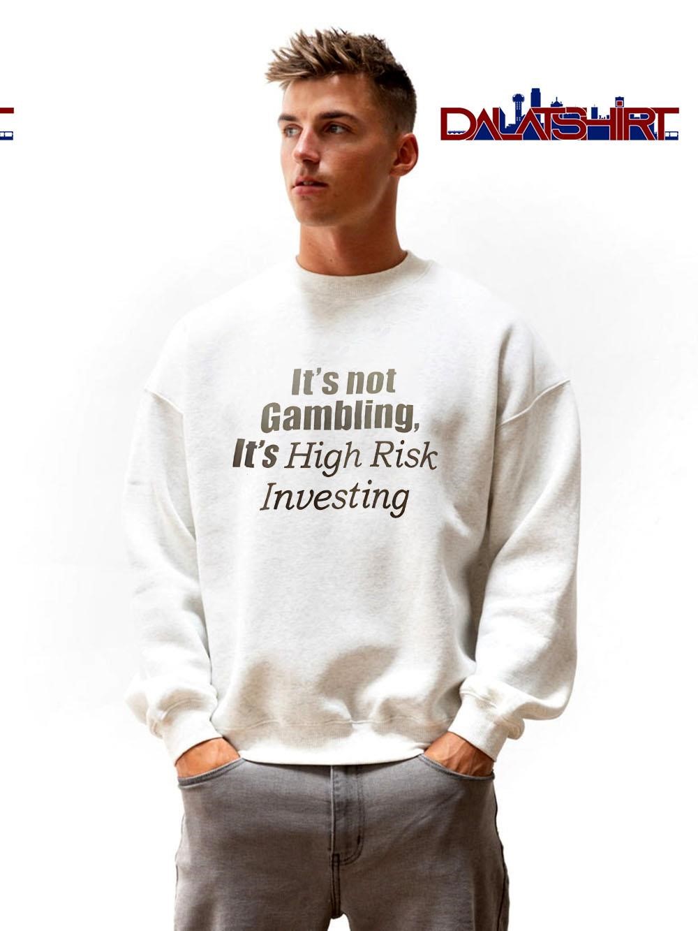 Premium It’s Not Gambling It’s High Risk Investing sweater