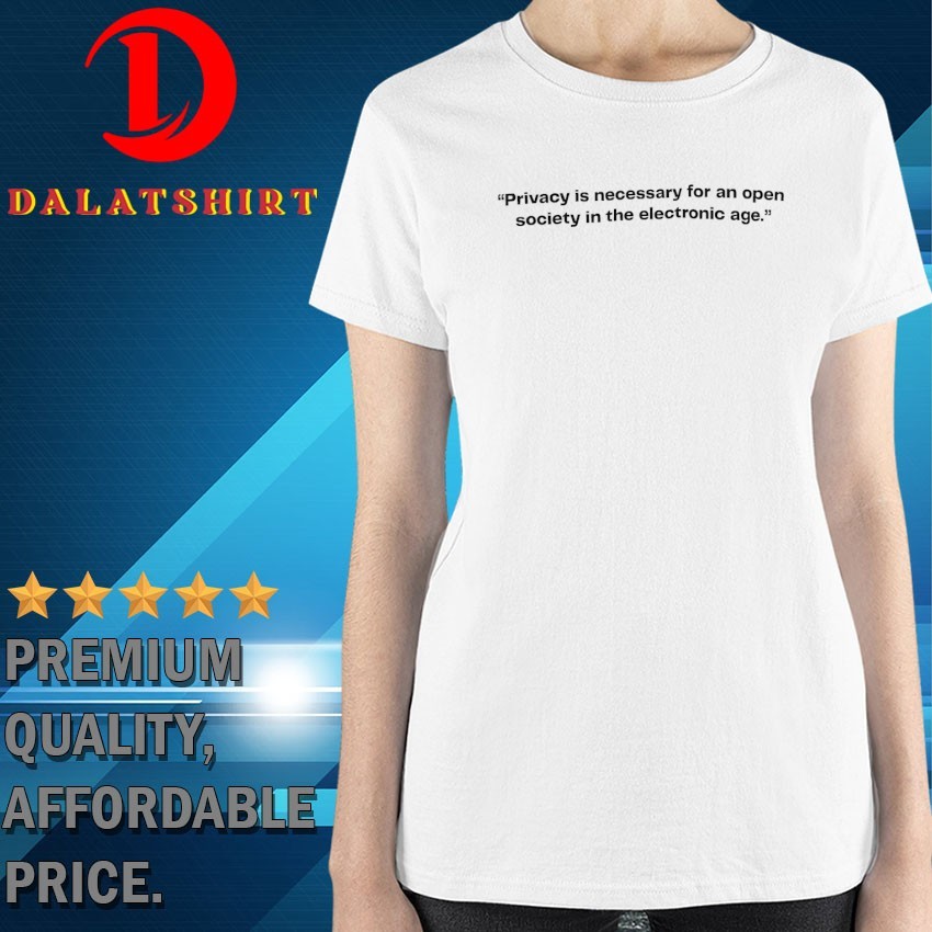 Privacy is necessary for an open society on the electronic age T-shirts Ladies-Shirt