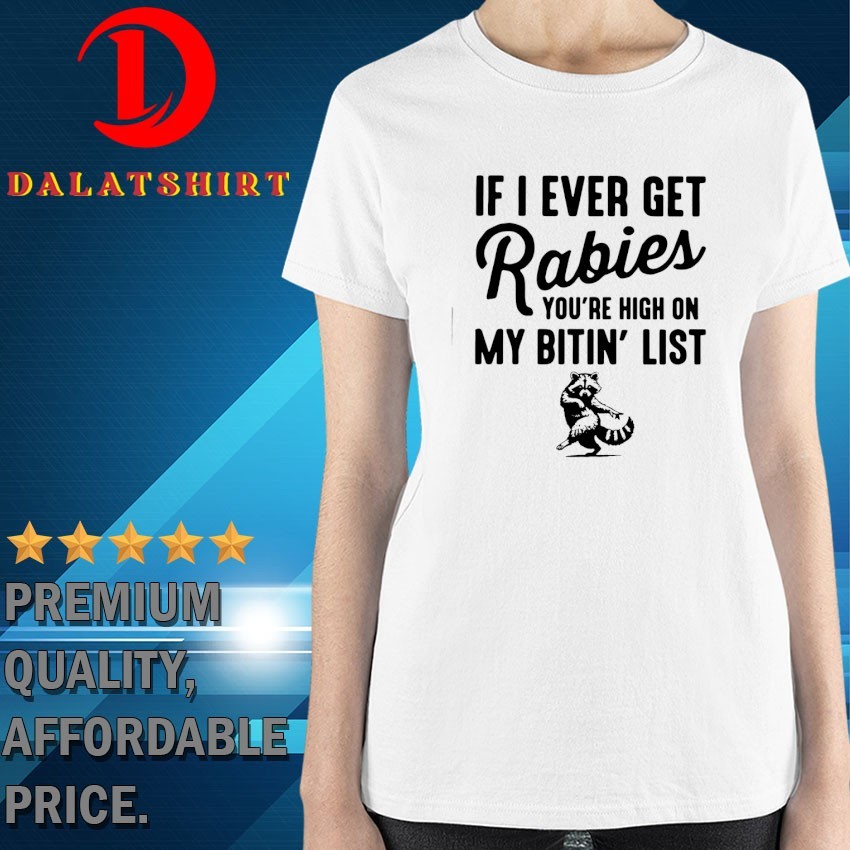 Raccoon if I ever get rabies you're high on my bitin' list T-shirts Ladies-Shirt