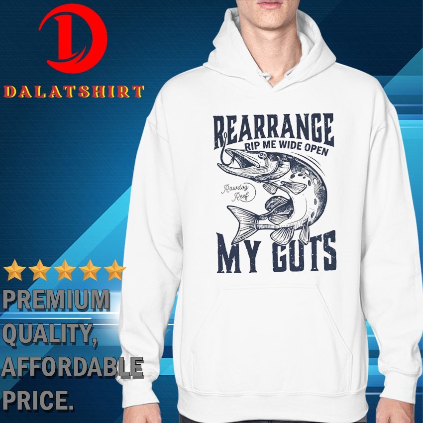 Rawdog reef rearrange rip me wide open my gots T-shirts Hoodie