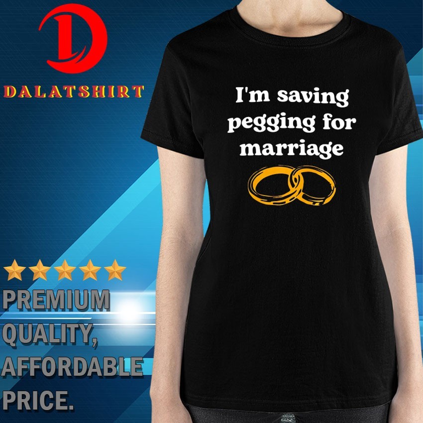 Rings I'm saving pegging for marriage T-shirts Ladies-Shirt