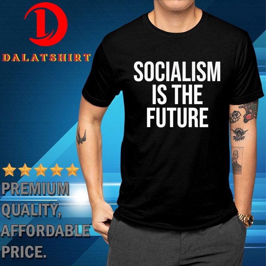Socialism is the future T-shirts