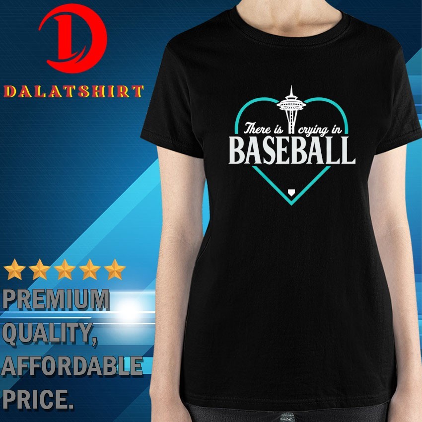 There is crying in baseball Seattle Mariners T-shirts Ladies-Shirt