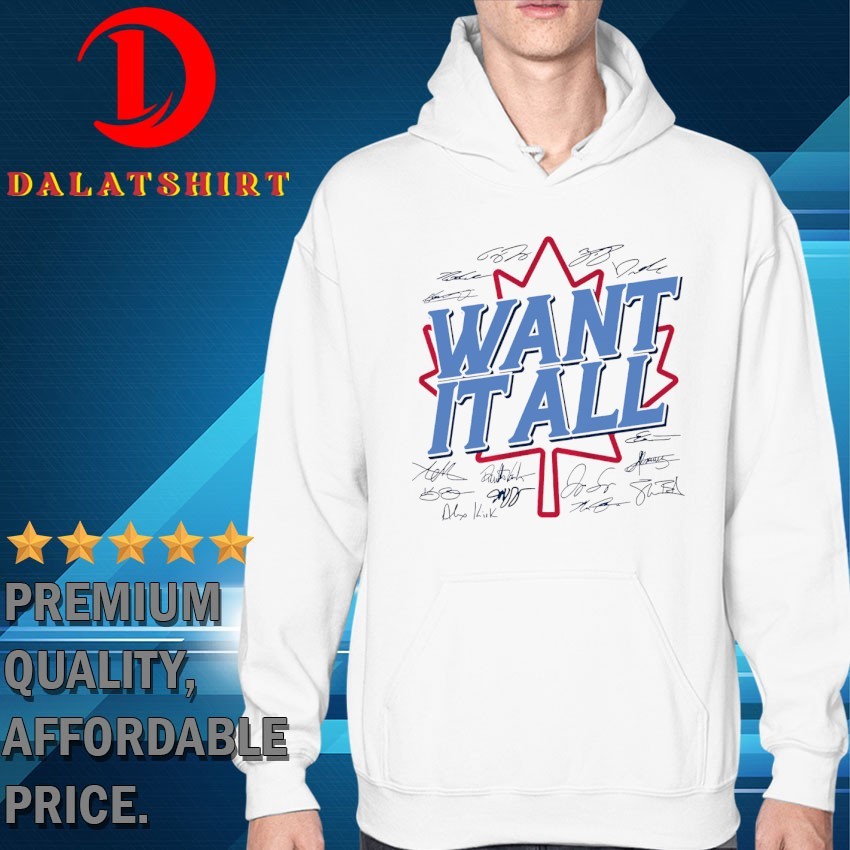 Toronto Blue Jays want it all legends signature T-shirts Hoodie