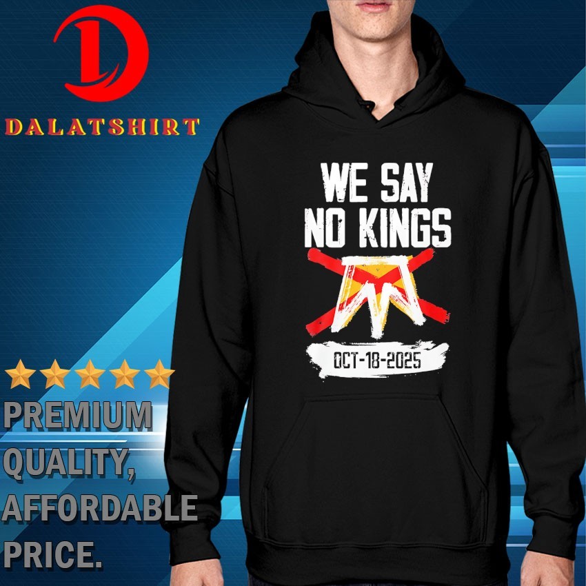 We say no Kings october 18 T-shirts Hoodie