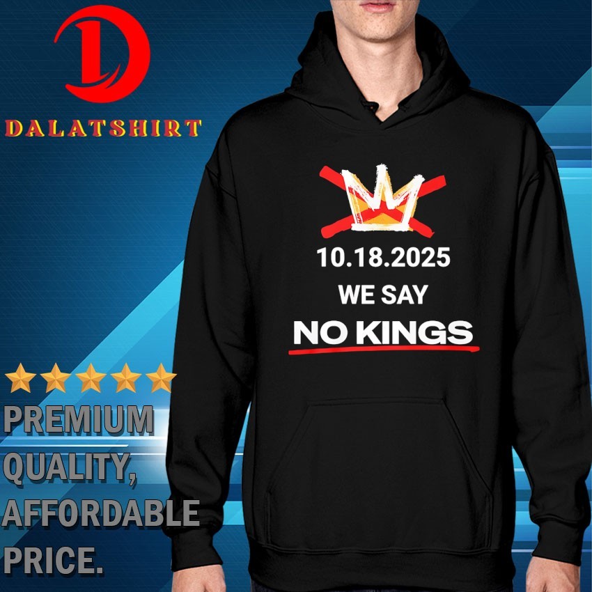 We say no kings 18-10-2025 T-shirts Hoodie
