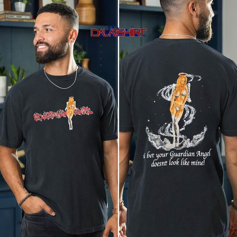 My Angel i bet your Guardian Angel doesnt look like mine t-shirt