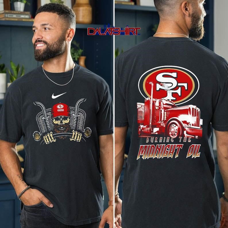 NFL San Francisco 49ers Truck Driver Burning The Midnight Oil t-shirt