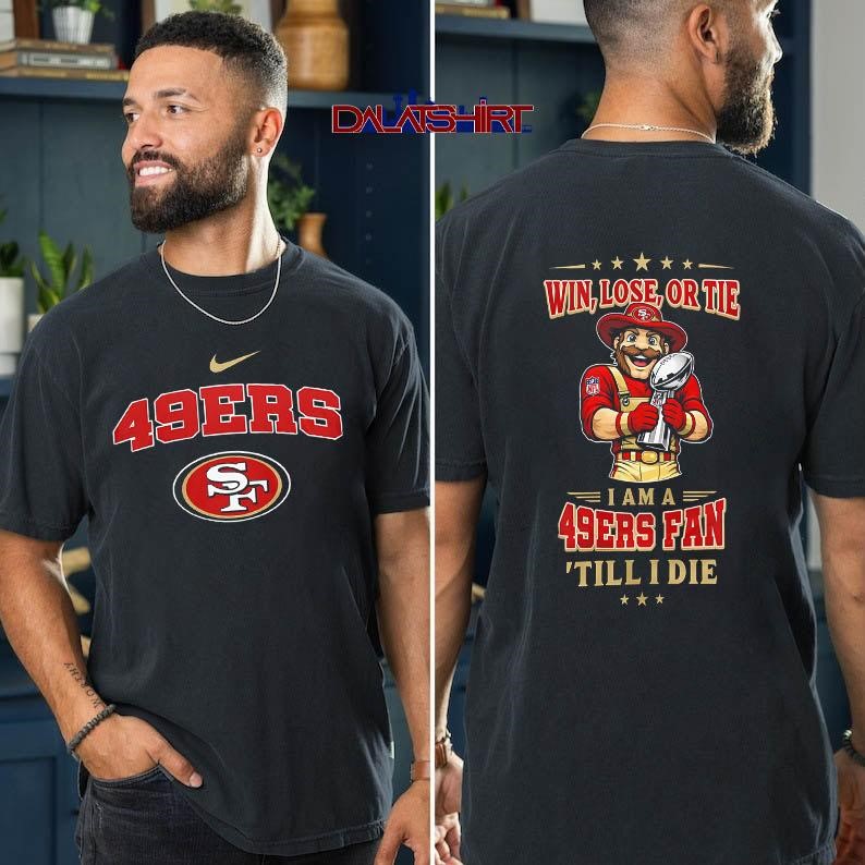 San Francisco 49ers NFL Football Fan Till I Die t-shirt