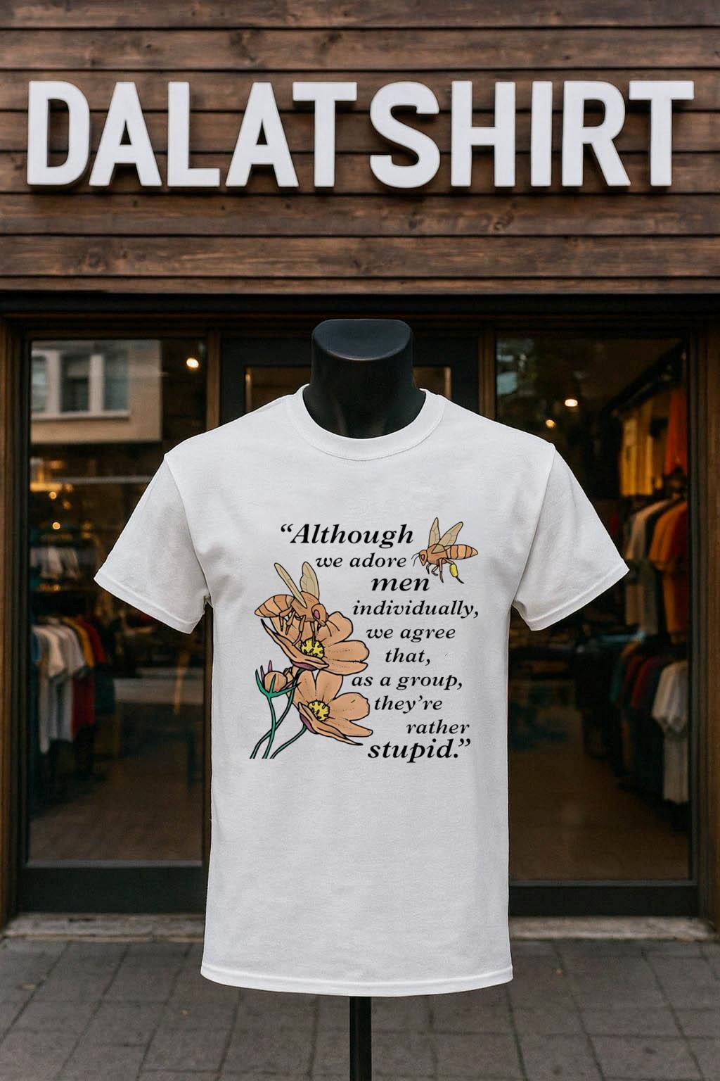 Although we adore men individually we agree that as a group they're rather stupid shirt