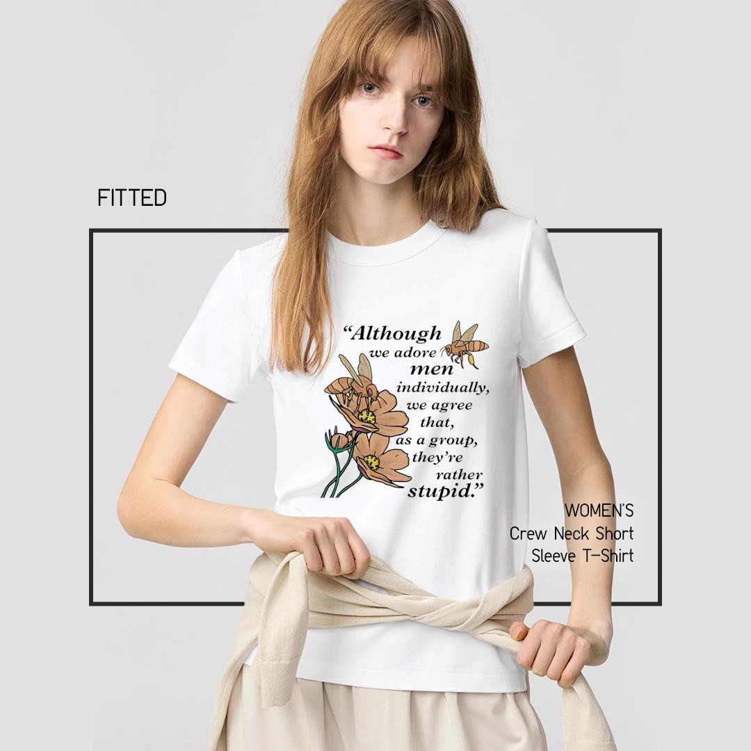 Although we adore men individually we agree that as a group they're rather stupid women's-shirt