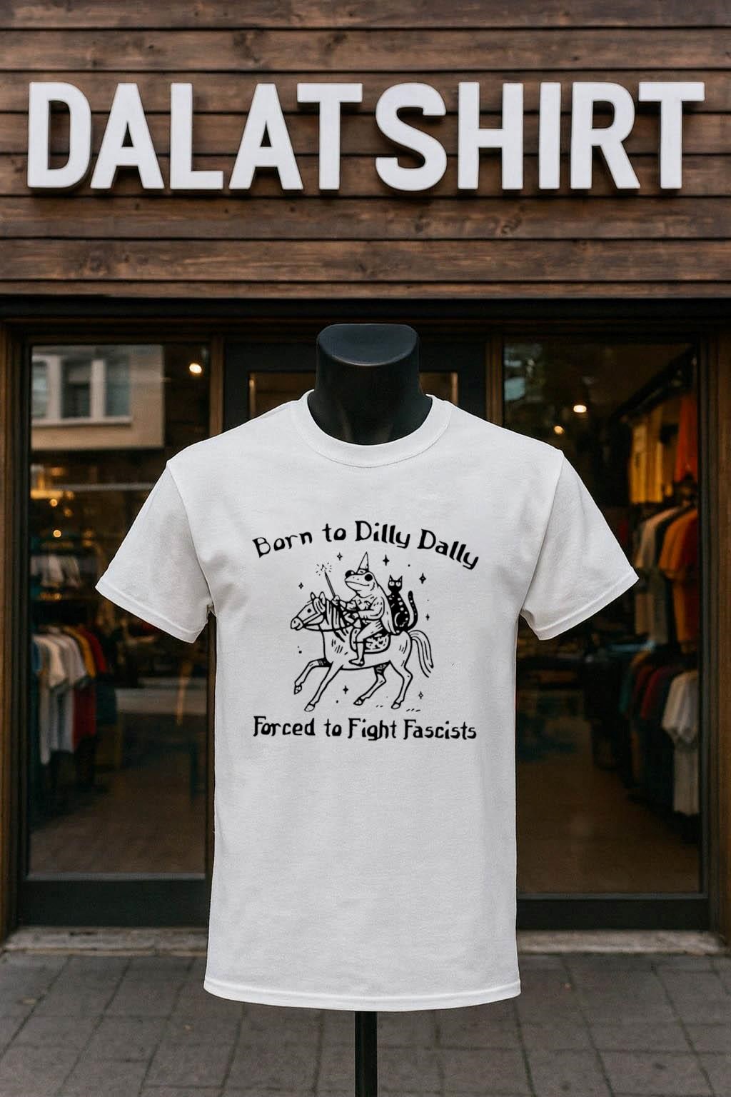 Born To Dilly Dally Forced To Fight Fascists shirt