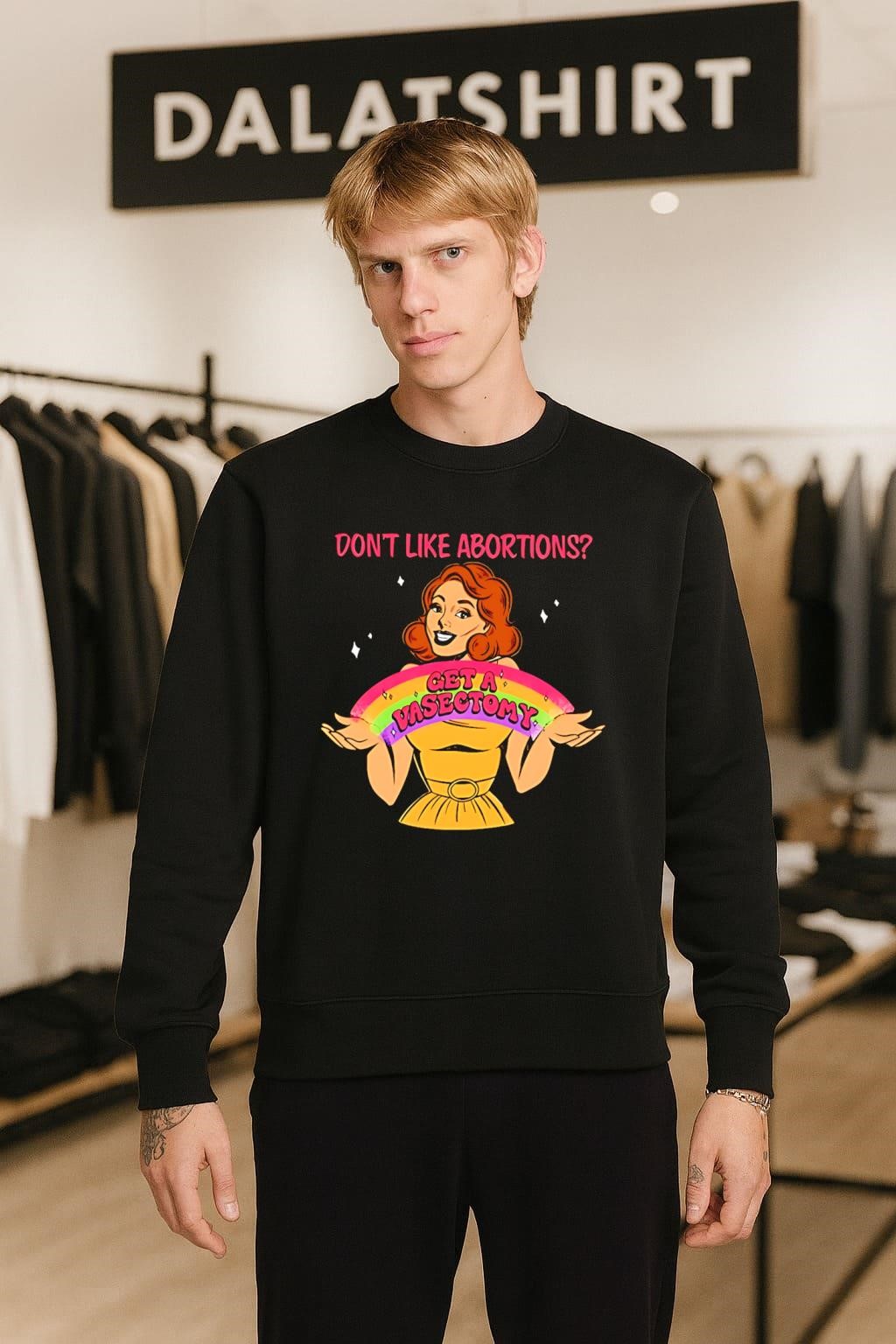 Don't Like Abortions Get A Vasectomy sweater