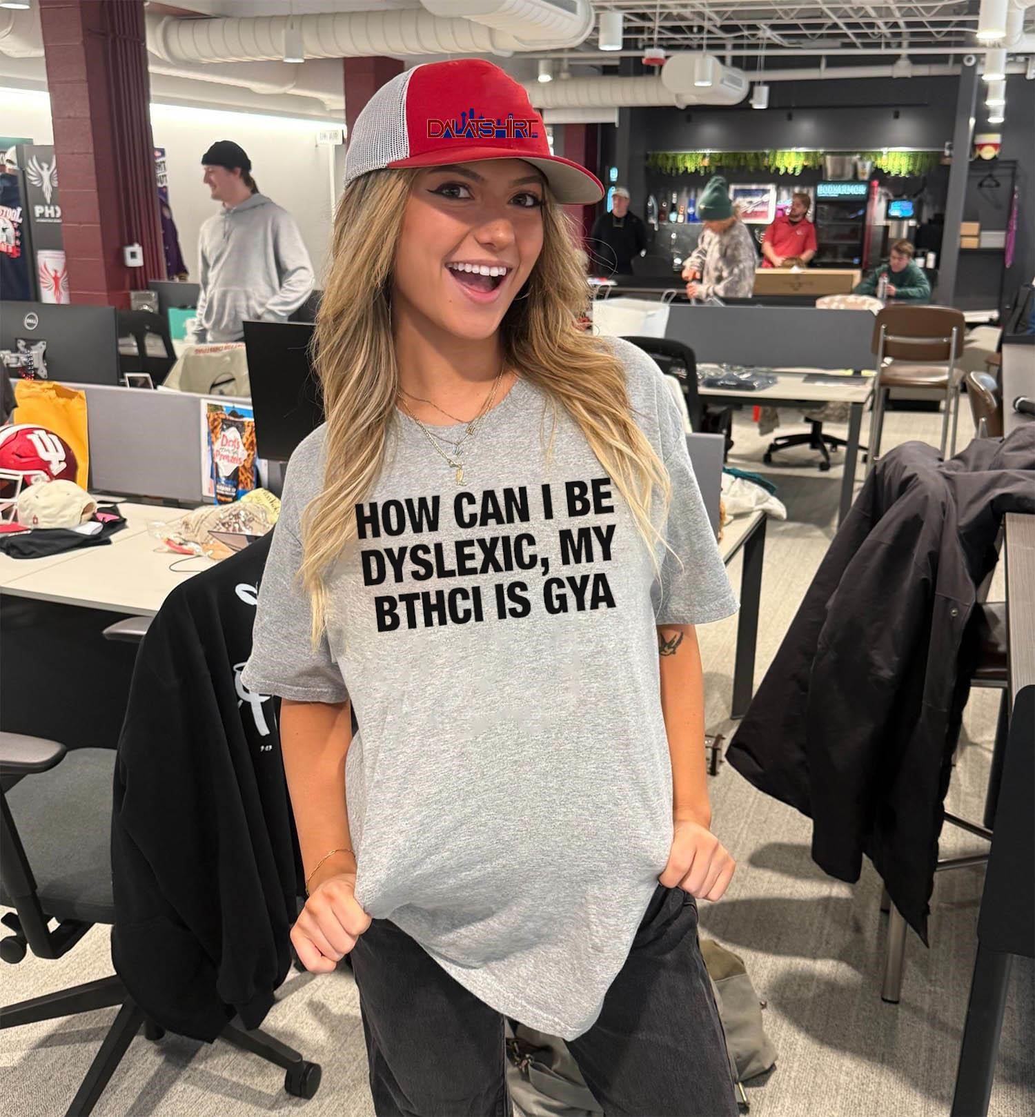 How Can I Be Dyslexic My Bthci Is Gya V-Neck-T-Shirt