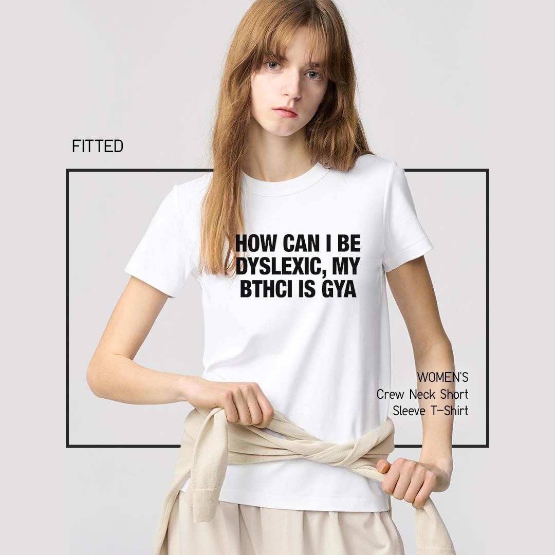 How Can I Be Dyslexic My Bthci Is Gya women's-shirt