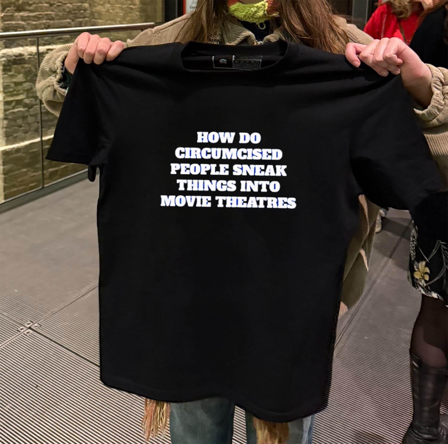 How Do Circumcised People Sneak Things Into Movie Theatres black-t-shirt