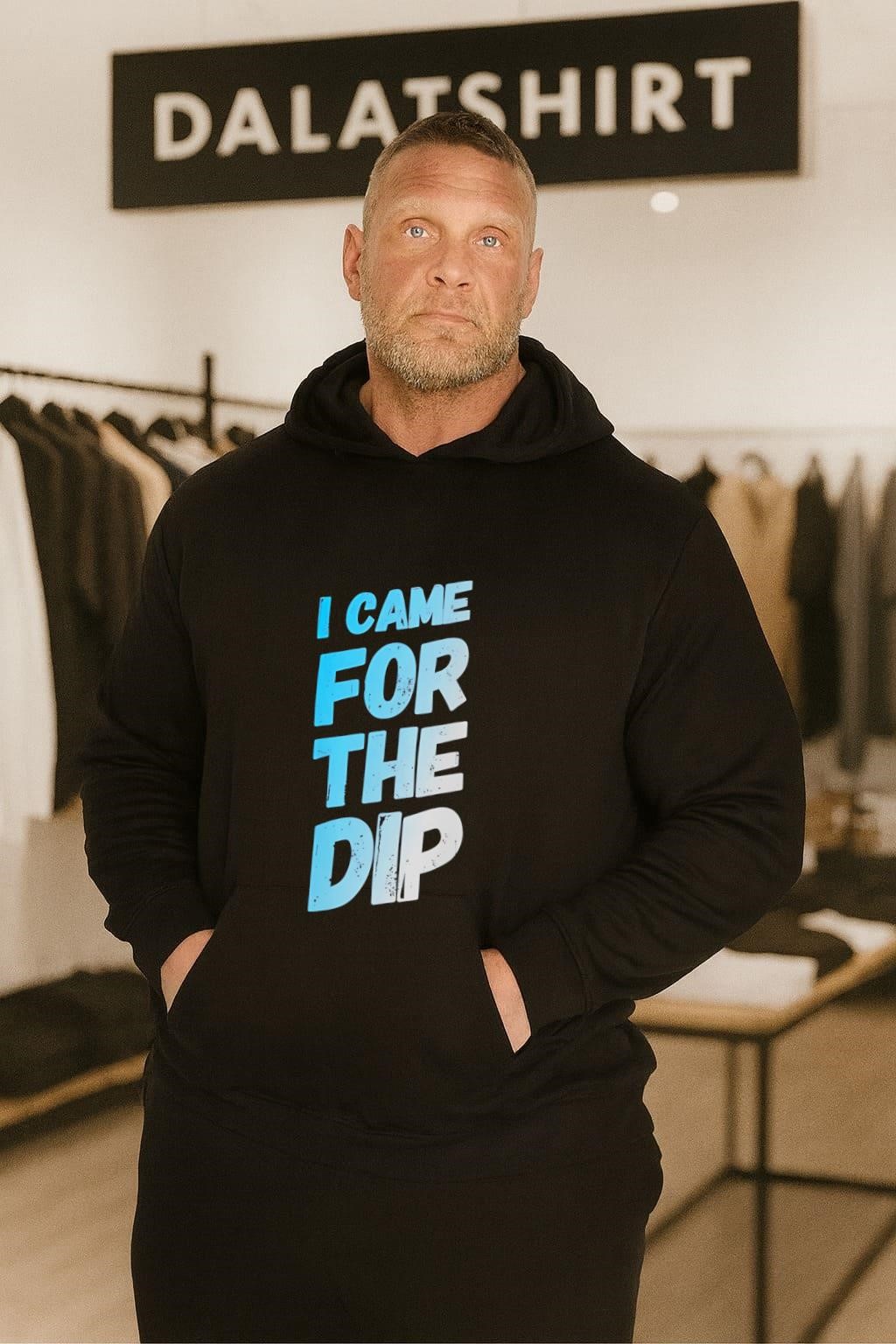 I Came For The Dip hoodie