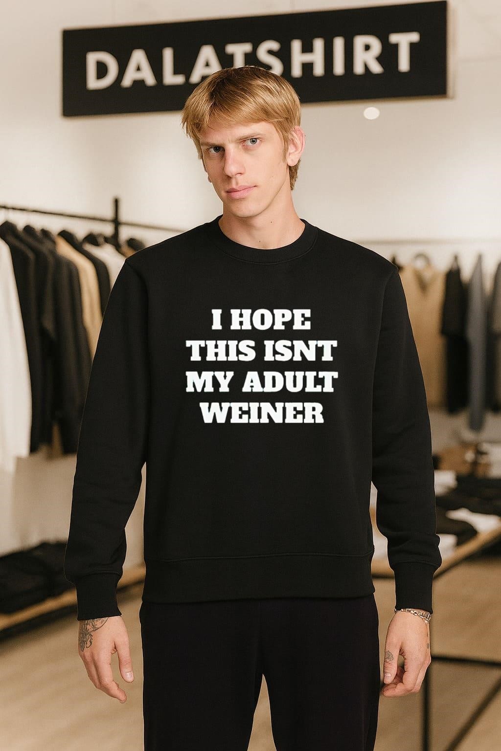 I Hope This Isnt My Adult Weiner sweater