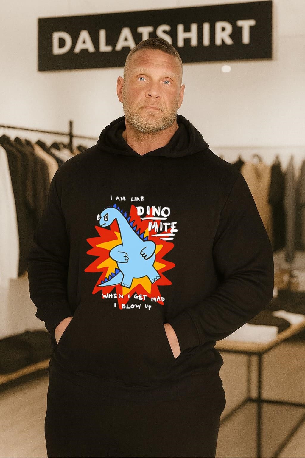 I am like dino mite when i get mad i blow up hoodie