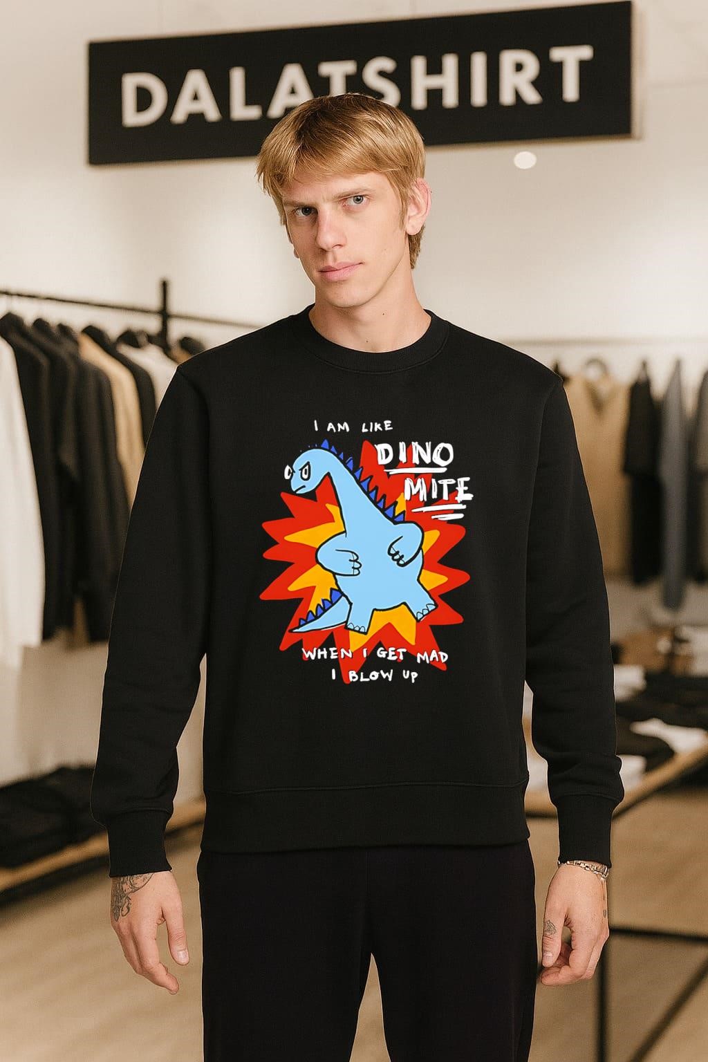 I am like dino mite when i get mad i blow up sweater