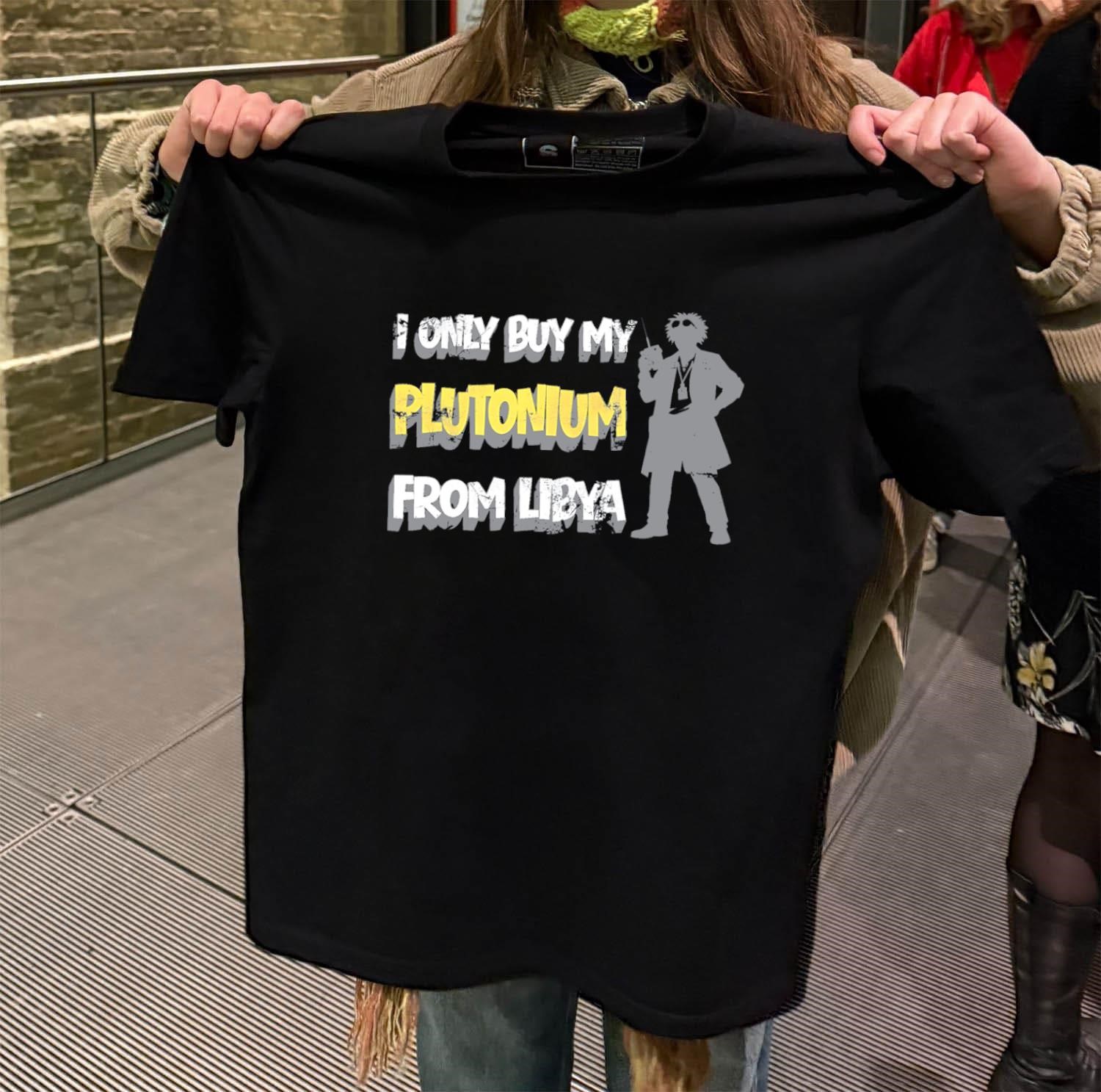 I only buy my Plutonium from libya black-t-shirt