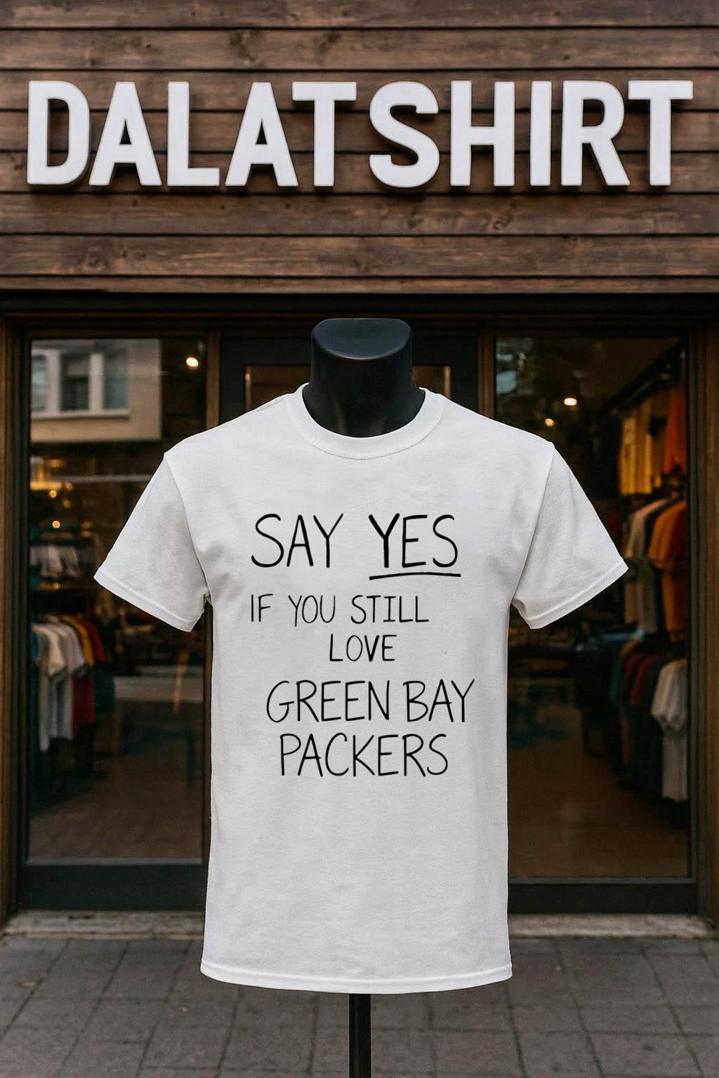 Nice Say Yes If You Still Love Green Bay Packers shirt
