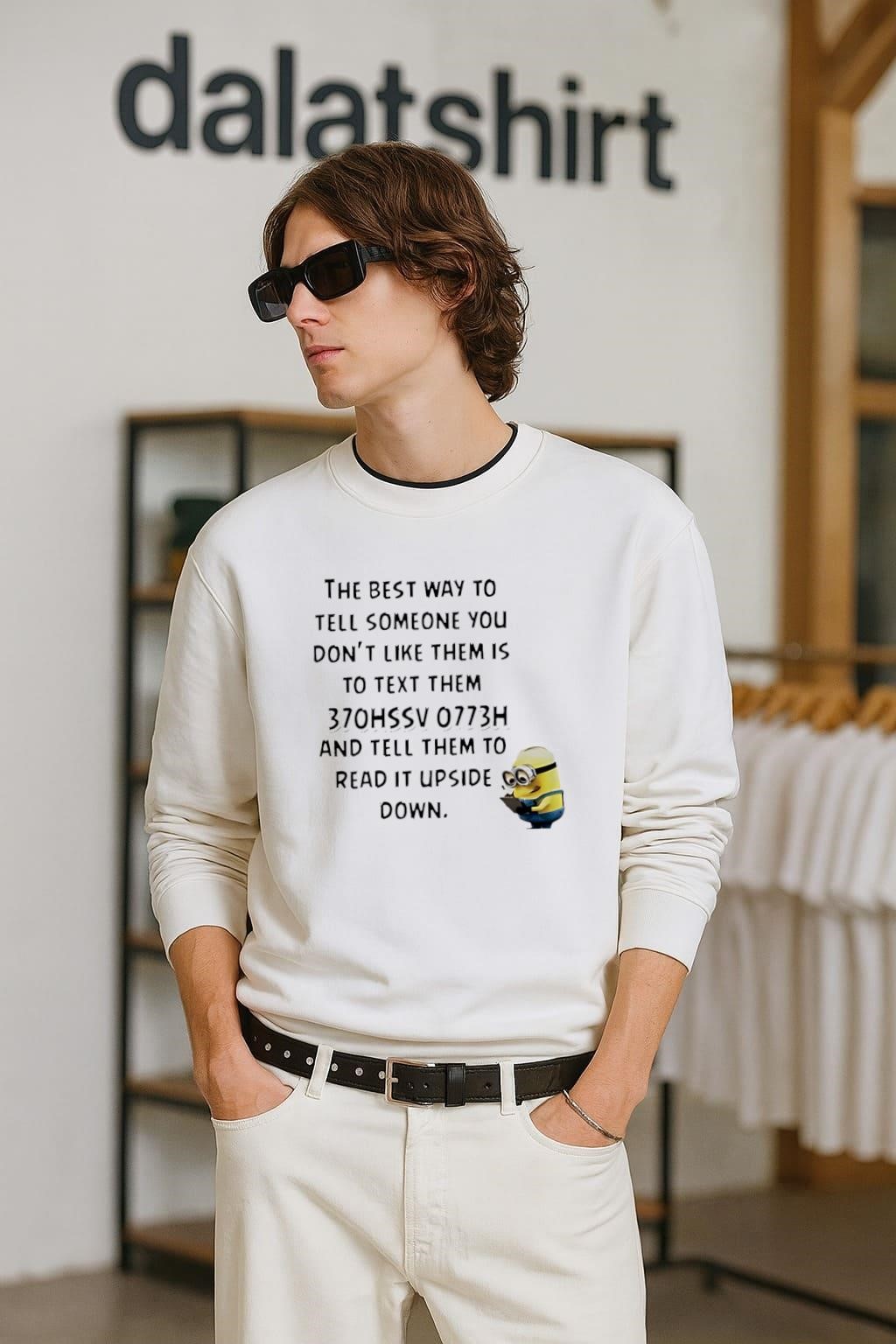 Nice The best way to tell someone you don't like them is to text them 370hssv 0773h and tell them to read it upside down long-sleeve